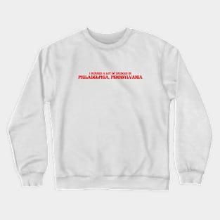 I burned a lot of bridges in Philadelphia, Pennsylvania Crewneck Sweatshirt